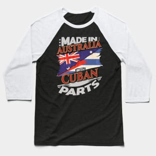 Made In Australia With Cuban Parts - Gift for Cuban From Cuba Baseball T-Shirt